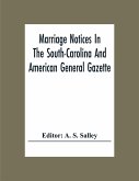 Marriage Notices In The South-Carolina And American General Gazette; From May 30, 1766 To February 28, 1781; And In Its Successor The Royal Gazette (1781-1782)