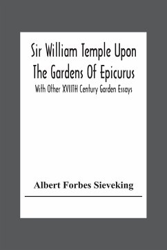Sir William Temple Upon The Gardens Of Epicurus, With Other Xviith Century Garden Essays - Forbes Sieveking, Albert