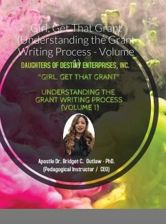 Girl, Get That Grant (Understanding the Grant Writing Process - Volume 1) - Outlaw, Apostle Bridget