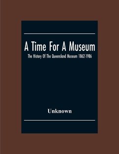 A Time For A Museum; The History Of The Queensland Museum 1862-1986 - Unknown