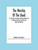 The Worship Of The Dead; Or, The Origin And Nature Of Pagan Idolatry And Its Bearing Upon The Early History Of Egypt And Babylonia