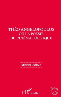 Théo Angelopoulos ou la poésie du cinéma politique - Estève, Michel