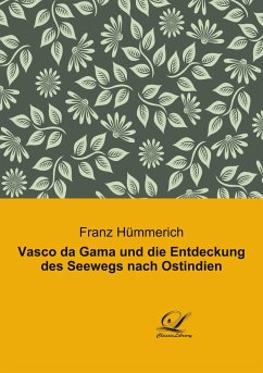 Vasco da Gama und die Entdeckung des Seewegs nach Ostindien - Hümmerich, Franz