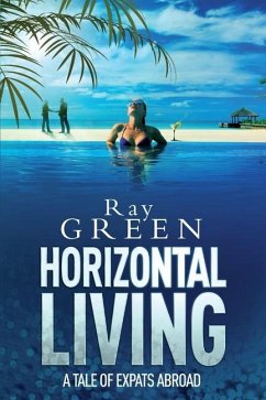 Horizontal Living: A Tale of Expats Abroad - Green, Ray
