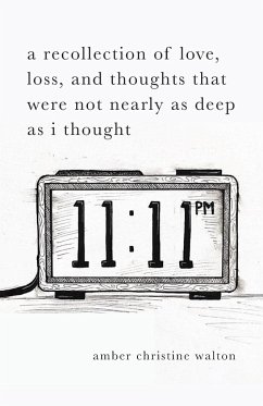 A Recollection of Love, Loss, and Thoughts That Were Not Nearly as Deep as I Thought - Walton, Amber Christine