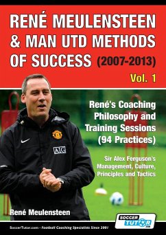 René Meulensteen & Man Utd Methods of Success (2007-2013) - René's Coaching Philosophy and Training Sessions (94 Practices), Sir Alex Ferguson's Management, Culture, Principles and Tactics - Meulensteen, René