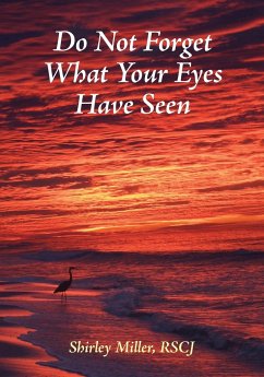 Do Not Forget What Your Eyes Have Seen - Miller, Shirley