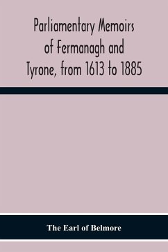 Parliamentary Memoirs Of Fermanagh And Tyrone, From 1613 To 1885 - Earl of Belmore, The