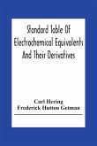 Standard Table Of Electrochemical Equivalents And Their Derivatives, With Explanatory Text On Electrochemical Calculations, Solutions Of Typical Practical Examples And Introductory Notes On Electrochemistry