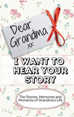 Dear Grandma. I Want To Hear Your Story - Publishing Group, The Life Graduate