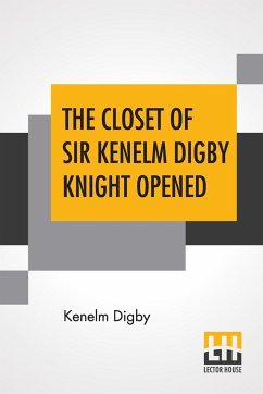 The Closet Of Sir Kenelm Digby Knight Opened - Digby, Kenelm