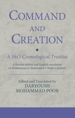 Command and Creation: A Shi'i Cosmological Treatise - Poor, Dr. Daryoush Mohammad (Senior Research Associate, The Institut