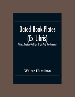 Dated Book-Plates (Ex Libris) With A Treatise On Their Origin And Development - Hamilton, Walter