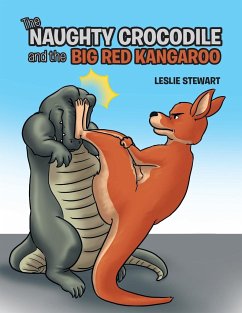 The Naughty Crocodile and the Big Red Kangaroo - Stewart, Leslie