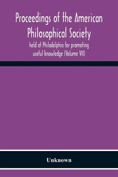 Proceedings Of The American Philosophical Society Held At Philadelphia For Promoting Useful Knowledge (Volume Vii) - Unknown