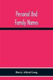 Personal And Family Names; A Popular Monograph On The Origin And History Of The Nomenclature Of The Present And Former Times