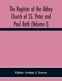 The Register Of The Abbey Church Of Ss. Peter And Paul Bath (Volume I)