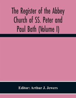 The Register Of The Abbey Church Of Ss. Peter And Paul Bath (Volume I)