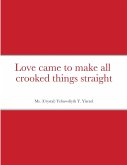 Love came to make all crooked things straight