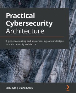 Practical Cybersecurity Architecture - Kelley, Diana; Moyle, Ed