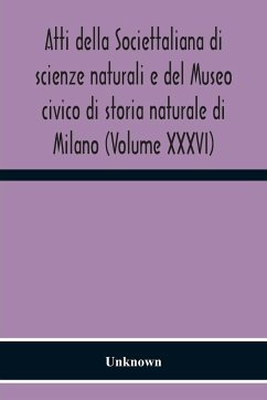 Atti Della Societtaliana Di Scienze Naturali E Del Museo Civico Di Storia Naturale Di Milano (Volume Xxxvi) - Unknown