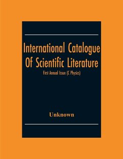 International Catalogue Of Scientific Literature; First Annual Issue (C Physics) - Unknown