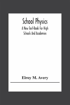 School Physics, A New Text-Book For High Schools And Academies - M. Avery, Elroy