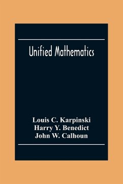 Unified Mathematics - C. Karpinski, Louis; Y. Benedict, Harry