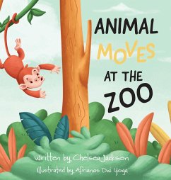 Animal Moves at the Zoo - Jackson, Chelsea R; Dwi Yoga, Afrianas