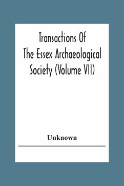 Transactions Of The Essex Archaeological Society (Volume Vii) - Unknown