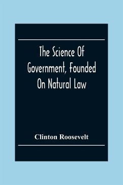 The Science Of Government, Founded On Natural Law - Roosevelt, Clinton