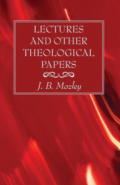 Lectures and Other Theological Papers - Mozley, J. B.