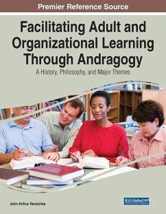 Facilitating Adult and Organizational Learning Through Andragogy - Henschke, John Arthur