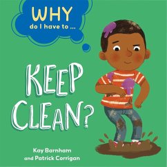 Why Do I Have To ...: Keep Clean? - Barnham, Kay