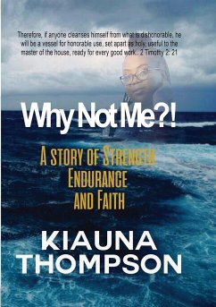 Why Not Me?! A Story of Strength, Endurance, and Faith - Thompson, Kiauna