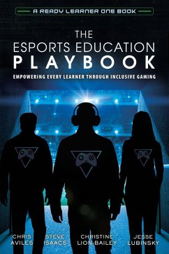 The Esports Education Playbook - Aviles, Chris; Isaacs, Steve; Lion-Bailey, Christine