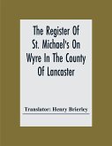 The Register Of St. Michael'S On Wyre In The County Of Lancaster; Christenings, Burials, And Marriages 1659-1707