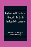 The Register Of The Parish Church Of Brindle In The County Of Lancaster; Christenings, Burials, And Weddings 1558-1714