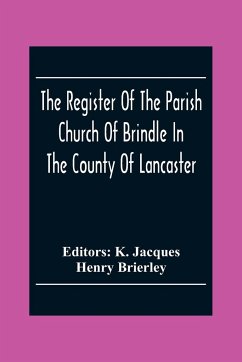 The Register Of The Parish Church Of Brindle In The County Of Lancaster; Christenings, Burials, And Weddings 1558-1714 - Brierley, Henry