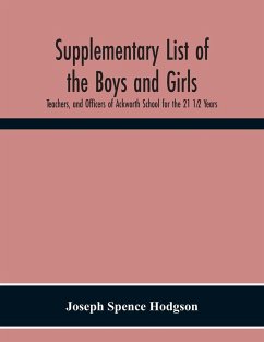 Supplementary List Of The Boys And Girls, Teachers, And Officers Of Ackworth School For The 21 1¿2 Years. - Spence Hodgson, Joseph