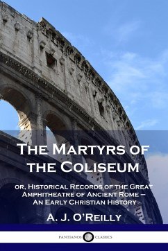 The Martyrs of the Coliseum - O'Reilly, A. J.