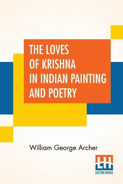 The Loves Of Krishna In Indian Painting And Poetry - Archer, William George