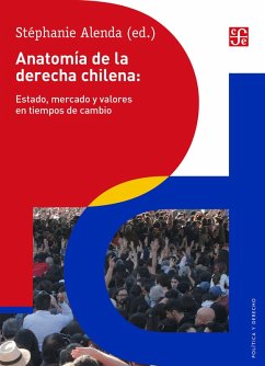Anatomía de la derecha chilena: Estado, mercado y valores en tiempos de cambio (eBook, ePUB) - Alenda, Stéphanie