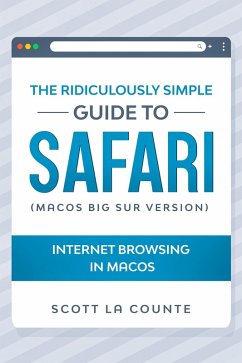 The Ridiculously Simple Guide To Safari: Internet Browsing In MacOS (MacOS Big Sur Version) (eBook, ePUB) - Counte, Scott La