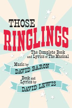 Cover Those Ringlings: The Complete Book and Lyrics of The Musical (eBook, ePUB)