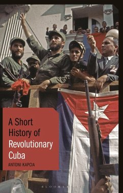 A Short History of Revolutionary Cuba (eBook, ePUB) - Kapcia, Antoni