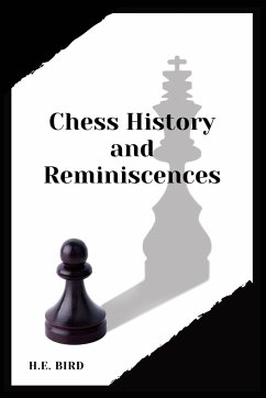 Chess History and Reminiscences - Bird, H. E.