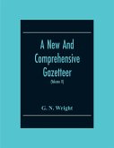 A New And Comprehensive Gazetteer; Being A Delineation Of The Present State Of The World From The Most Recent Authorities Arranged In Alphabetical Order, And Constituting A Systematic Dictionary Of Geography (Volume Ii)