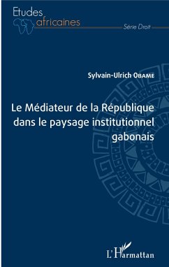 Le Médiateur de la République dans le paysage institutionnel gabonais - Obame, Sylvain-Ulrich