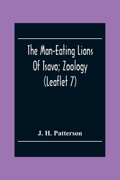 The Man-Eating Lions Of Tsavo; Zoology (Leaflet 7) - H. Patterson, J.